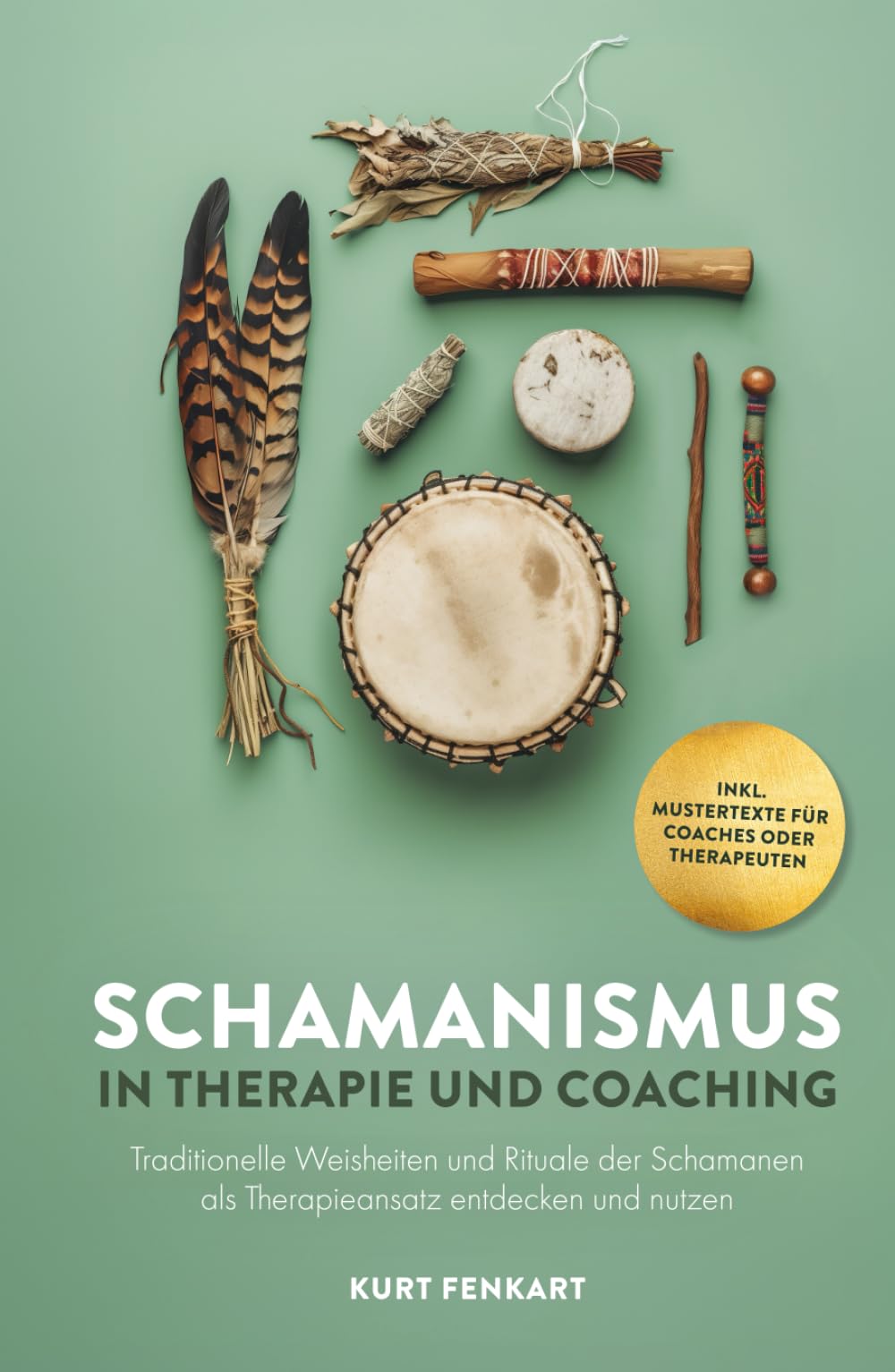 Schamanismus in Therapie und Coaching: Traditionelle Weisheiten und Rituale der Schamanen als Therapieansatz entdecken und nutzen