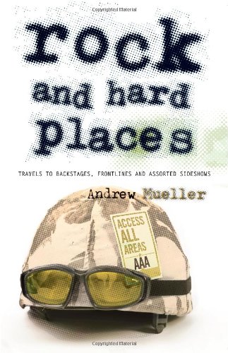 Rock and Hard Places: Travels to Backstages, Frontlines and Assorted Sideshows