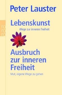 Lebenskunst. Ausbruch zur inneren Freiheit. Wege zur inneren Freiheit. Mut, eigene Wege zu gehen