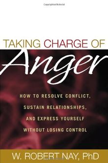 Taking Charge of Anger: How to Resolve Conflict, Sustain Relationships, and Express Yourself Without Losing Control