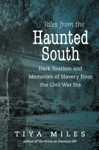 Tales from the Haunted South: Dark Tourism and Memories of Slavery from the Civil War Era (The Steven and Janice Brose Lectures in the Civil War Era)