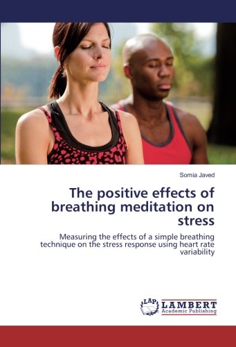 The positive effects of breathing meditation on stress: Measuring the effects of a simple breathing technique on the stress response using heart rate variability