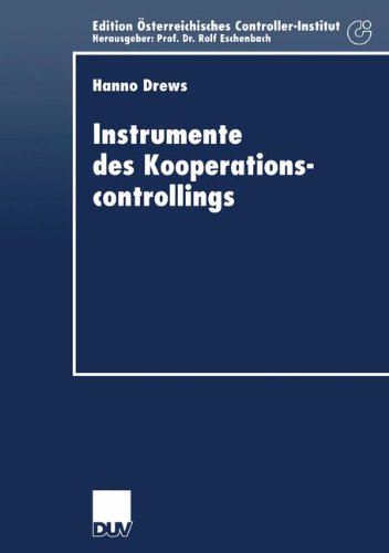 Instrumente des Kooperationscontrollings: Anpassung bedeutender Controllinginstrumente an die Anforderungen des Managements von ... Österreichisches Controller-Institut)
