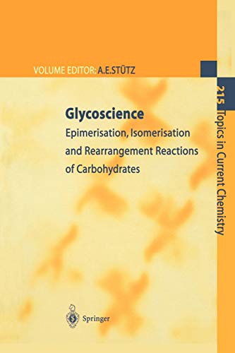 Glycoscience: Epimerisation, Isomerisation and Rearrangement Reactions of Carbohydrates (Topics in Current Chemistry, Band 215)