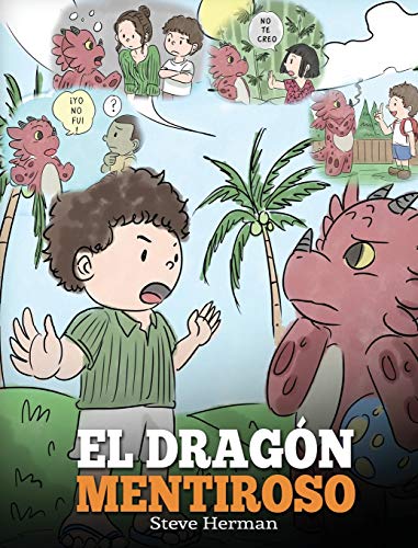El Dragón Mentiroso: (Teach Your Dragon To Stop Lying) Un libro de dragones para enseñar a los niños a NO mentir. Una linda historia para niños para ... honestos. (My Dragon Books Español, Band 15)