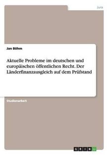 Aktuelle Probleme im deutschen und europäischen öffentlichen Recht. Der Länderfinanzausgleich auf dem Prüfstand