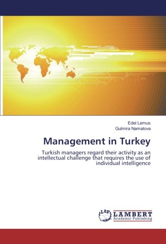 Management in Turkey: Turkish managers regard their activity as an intellectual challenge that requires the use of individual intelligence