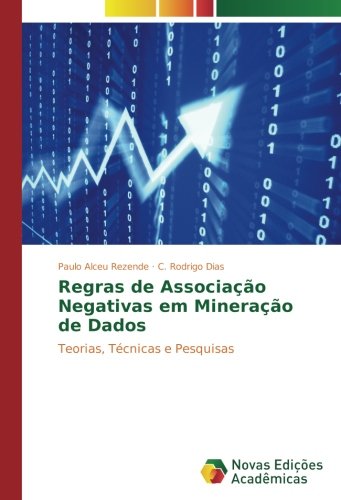 Regras de Associação Negativas em Mineração de Dados: Teorias, Técnicas e Pesquisas