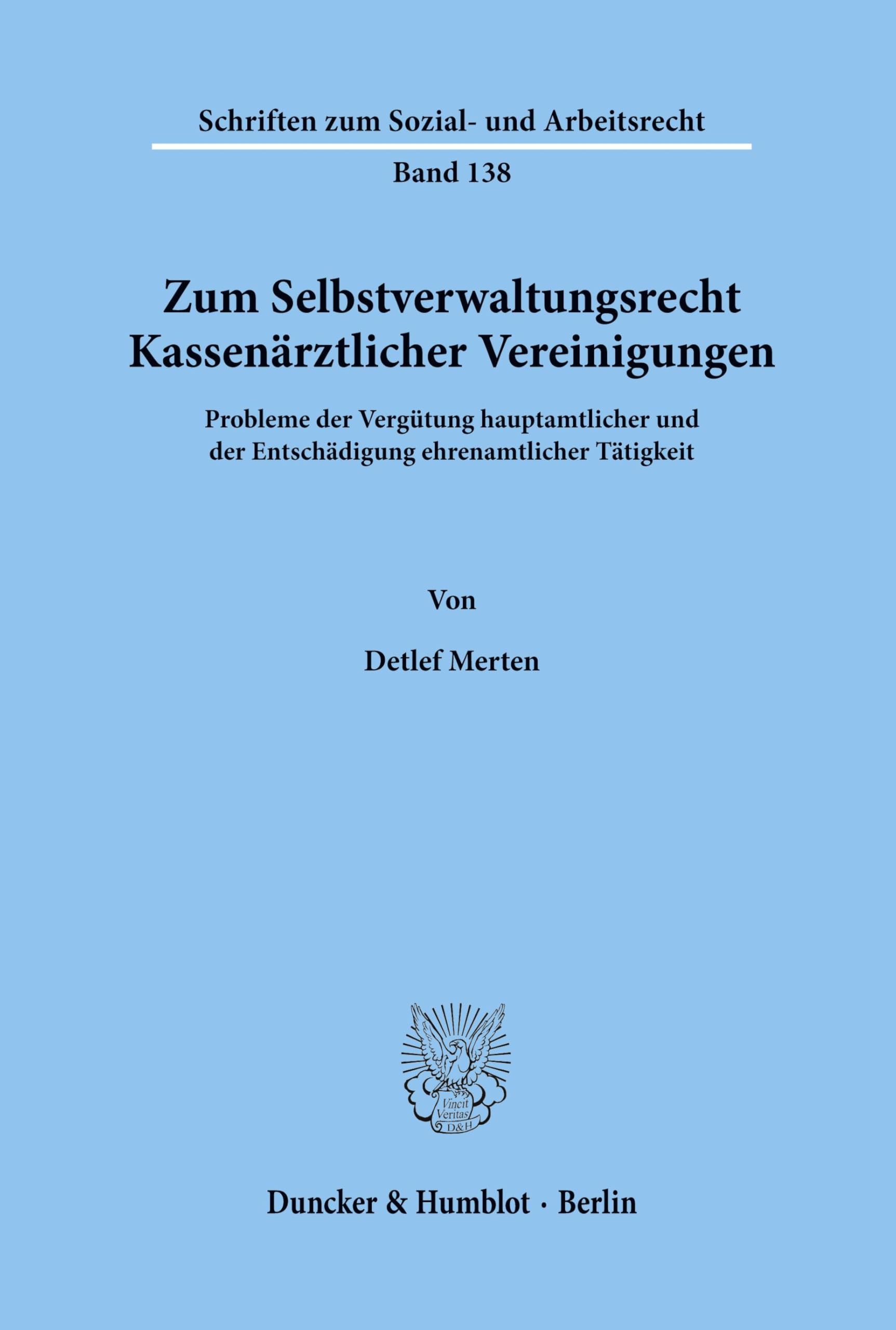 Zum Selbstverwaltungsrecht Kassenärztlicher Vereinigungen.: Probleme der Vergütung hauptamtlicher und der Entschädigung ehrenamtlicher Tätigkeit. (Schriften zum Sozial- und Arbeitsrecht, Band 138)