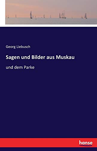Sagen und Bilder aus Muskau: und dem Parke