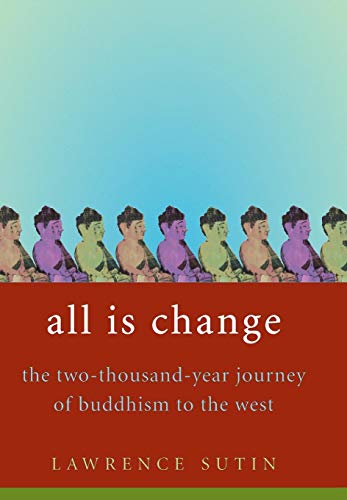 All Is Change: The Two-Thousand-Year Journey of Buddhism to the West: The 2000-year Journey of Buddhism to the West