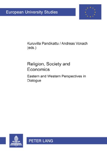 Religion, Society and Economics: Eastern and Western Perspectives in Dialogue (Europäische Hochschulschriften - Reihe XXIII)