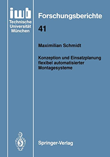 Konzeption und Einsatzplanung flexibel automatisierter Montagesysteme (iwb Forschungsberichte, 41, Band 41)