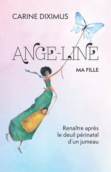 Ange-Line, ma fille: Renaître après le deuil périnatal d'un jumeau