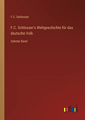 F.C. Schlosser's Weltgeschichte für das deutsche Volk: Zehnter Band