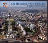 Am Himmel von Berlin und Potsdam: Luftaufnahmen von Dirk Laubner