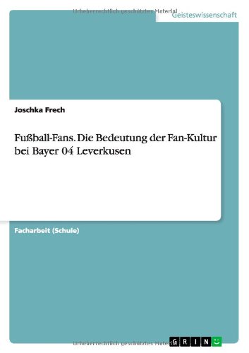 Fußball-Fans. Die Bedeutung der Fan-Kultur bei Bayer 04 Leverkusen