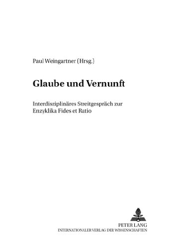 Glaube und Vernunft: Interdisziplinäres Streitgespräch zur Enzyklika Fides et Ratio (Wissenschaft und Religion)