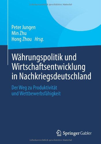 Währungspolitik und Wirtschaftsentwicklung in Nachkriegsdeutschland: Der Weg zu Produktivität und Wettbewerbsfähigkeit (German Edition)