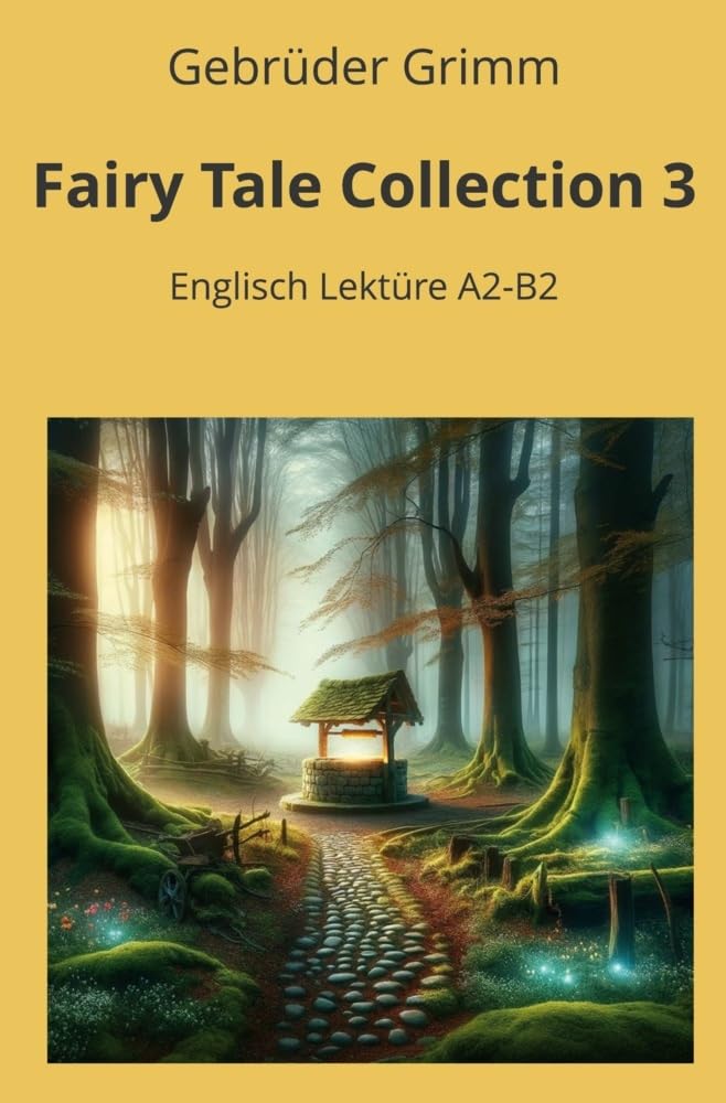 Fairy Tale Collection 3: Englisch Lektüre A2 - B2 (Englisch Lernen mit klassischen Werken)
