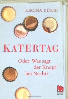 Katertag: oder: Was sagt der Knopf bei Nacht?