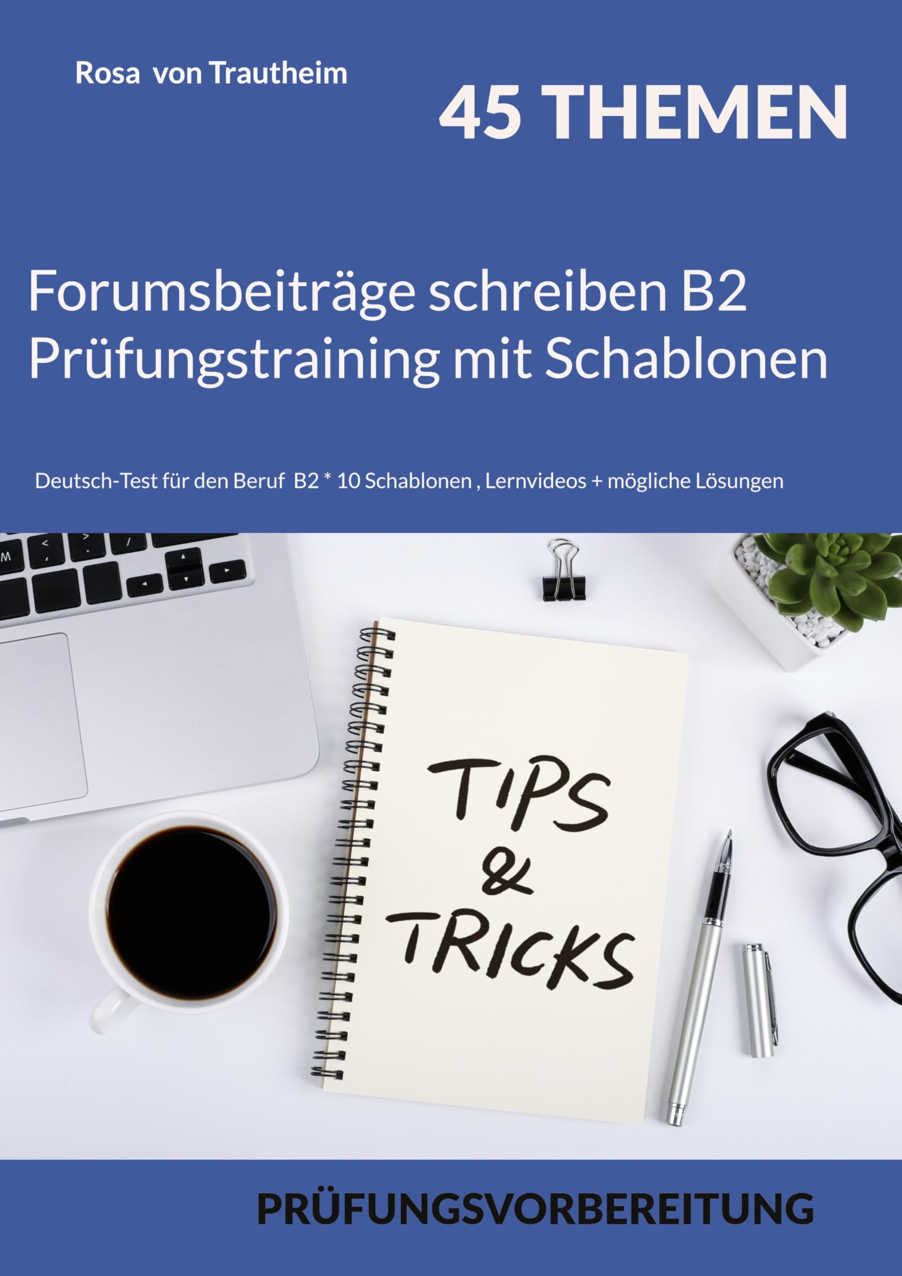 Forumsbeiträge schreiben B2 Prüfungstraining mit Schablonen: Deutsch-Test für den Beruf B2 * 45 Themen + 10 Schablonen + möglichen Lösungen