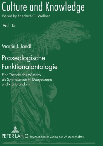 Praxeologische Funktionalontologie: Eine Theorie des Wissens als Synthese von H. Dooyeweerd und R.B. Brandom (Culture and Knowledge)