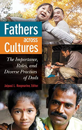 Fathers Across Cultures: The Importance, Roles, and Diverse Practices of Dads