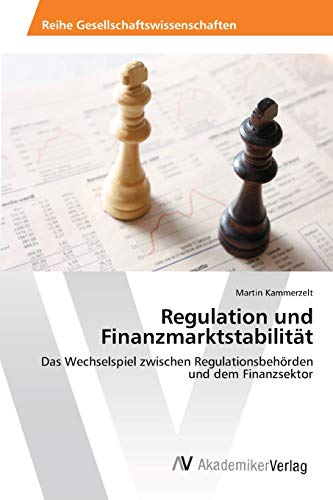 Regulation und Finanzmarktstabilität: Das Wechselspiel zwischen Regulationsbehörden und dem Finanzsektor