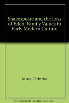 Shakespeare and the Loss of Eden: Family Values in Early Modern Culture