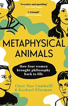 Metaphysical Animals: How Four Women Brought Philosophy Back to Life