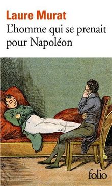 L'homme qui se prenait pour Napoléon : pour une histoire politique de la folie
