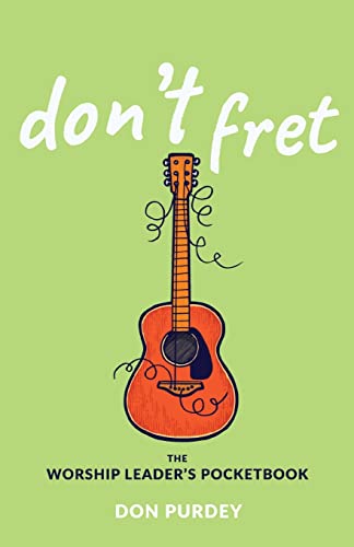 Don’t Fret!: The Worship Leader’s Pocketbook