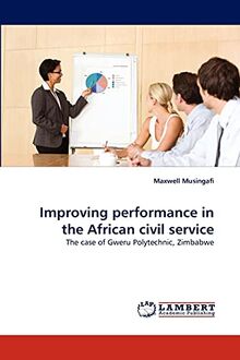 Improving performance in the African civil service: The case of Gweru Polytechnic, Zimbabwe