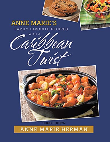 Anne Marie's Family Favorite Recipes With A Caribbean Twist Third Edition