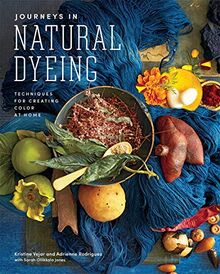 Natural Dyeing: The Boundless Possibility of Color: Traditions from Iceland, Japan, Indonesia, and Mexico: Techniques for Creating Color at Home