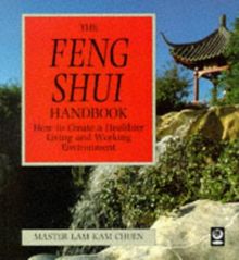 The Feng Shui Handbook: How to Create a Healthier Living and Working Environment