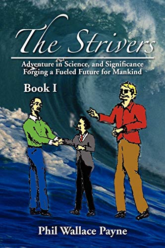 The Strivers: Adventure in Science, and Significance Forging a Fueled Future for Mankind Book I