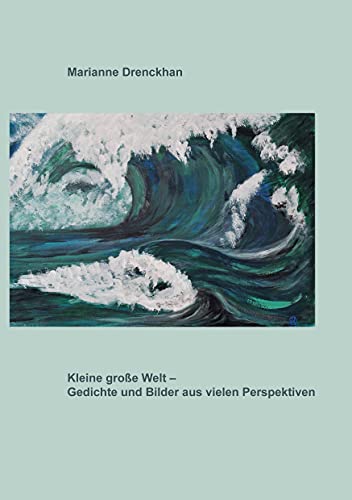 Kleine große Welt: Gedichte und Bilder aus vielen Perspektiven