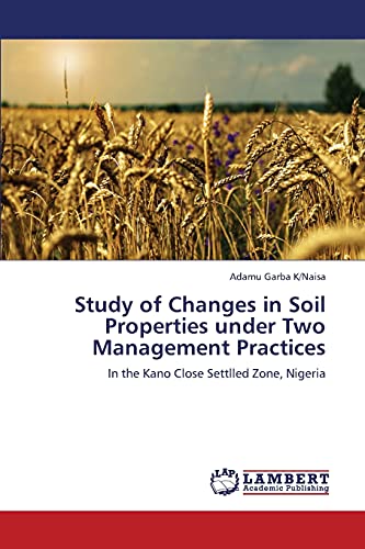 Study of Changes in Soil Properties under Two Management Practices: In the Kano Close Settlled Zone, Nigeria