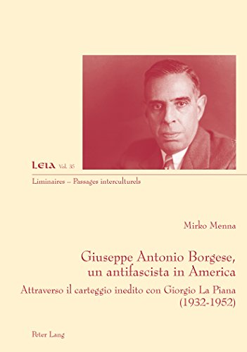 Giuseppe Antonio Borgese, un antifascista in America: Attraverso il carteggio inedito con Giorgio La Piana (1932-1925) (Liminaires - Passages interculturels)
