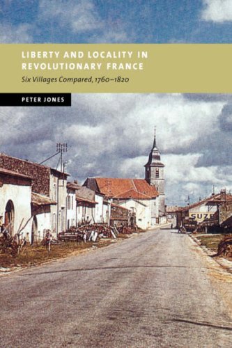 Liberty Locality Revolution France: Six Villages Compared, 1760-1820 (New Studies in European History)