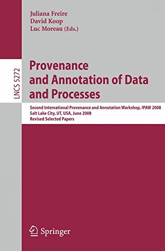 Provenance and Annotation of Data and Processes: Second International Provenance and Annotation Workshop, IPAW 2008, Salt Lake City, UT, USA, June ... Papers (Lecture Notes in Computer Science)