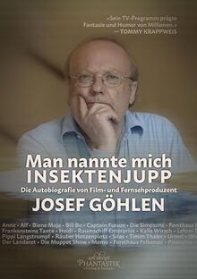 Man nannte mich Insektenjupp: Die Autobiografie von Film- und Fernsehproduzent Josef Göhlen