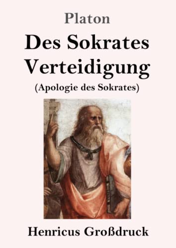 Des Sokrates Verteidigung (Großdruck): (Apologie des Sokrates)