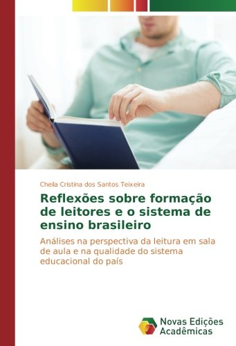 Reflexões sobre formação de leitores e o sistema de ensino brasileiro: Análises na perspectiva da leitura em sala de aula e na qualidade do sistema educacional do país