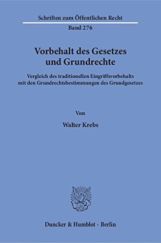 Vorbehalt des Gesetzes und Grundrechte.: Vergleich des traditionellen Eingriffsvorbehalts mit den Grundrechtsbestimmungen des Grundgesetzes. (Schriften zum Öffentlichen Recht)