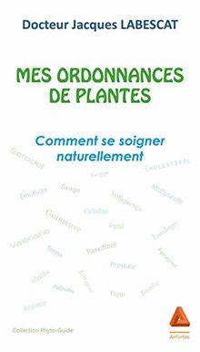 Mes ordonnances de plantes : comment se soigner naturellement