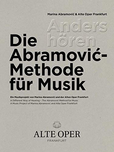 Anders hören - Die Abramović -Methode für Musik: Ein Musikprojekt von Marina Abramović und der Alten Oper Frankfurt