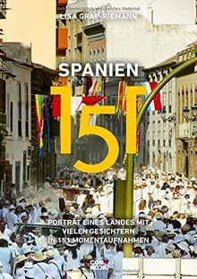 Spanien 151: Porträt eines Landes mit vielen Gesichtern in 151 Momentaufnahmen